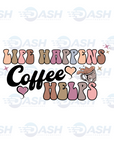 Life Happens Coffee Helps