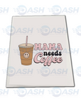 Mama Needs Coffee