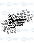 Mama Needs Coffee