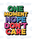 One Moment Nope Don't Care