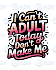 I Can't Adult Today
