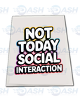 Not Today Social Interaction