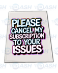 Please Cancel My Subscription To Your Issues