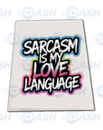 Sarcasm Is My Love Language