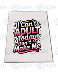 I Can't Adult Today